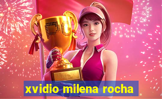 xvidio milena rocha